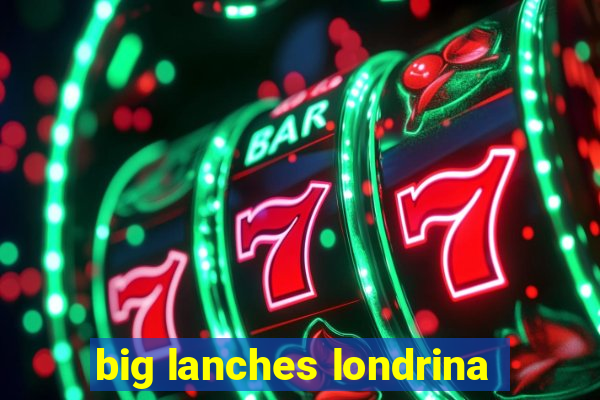 big lanches londrina